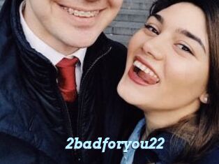 2badforyou22