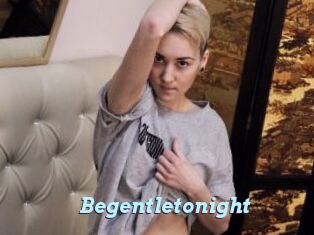 Begentletonight