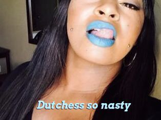 Dutchess_so_nasty_
