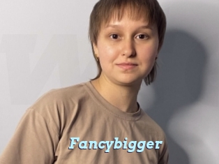Fancybigger