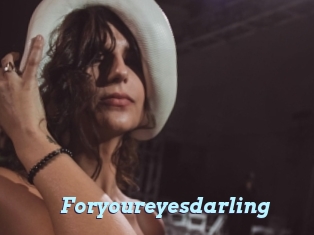 Foryoureyesdarling
