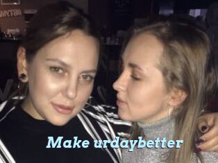 Make_urdaybetter