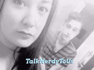 TalkNerdyToUs