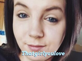Thatgirlyoulove
