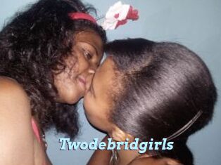 Twodebridgirls